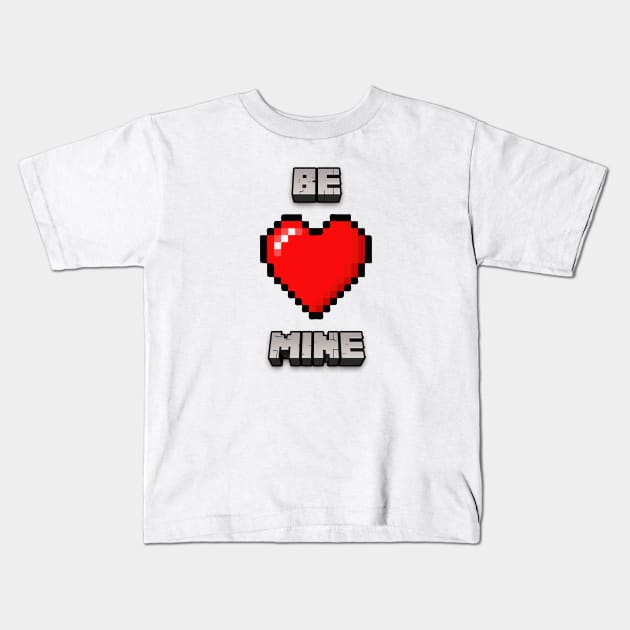 BE MINE | Minecraft Valentines Tribute Kids T-Shirt by LTFRstudio